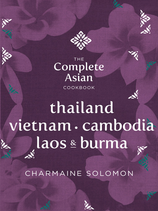 Title details for Thailand, Vietnam, Cambodia, Laos & Burma by Charmaine Solomon - Available